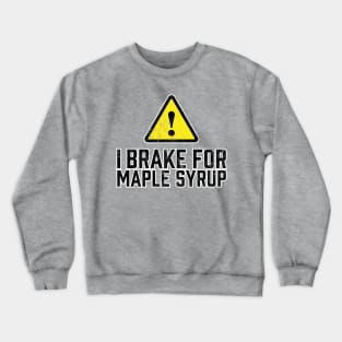 I Brake for Maple Syrup Crewneck Sweatshirt